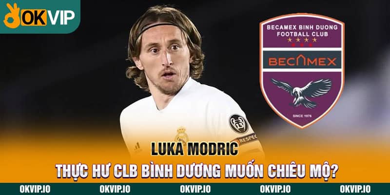 Luka Modric: Thực hư CLB Bình Dương muốn chiêu mộ? - hình ảnh - jvggcbyzf.top Luka Modric: Thực hư CLB Bình Dương muốn chiêu mộ? - hình ảnh - jvggcbyzf.top