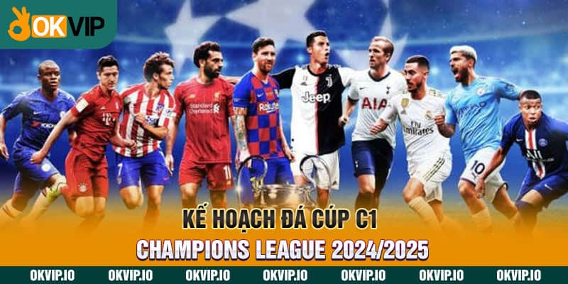 Kế Hoạch Đá Cúp C1 – Champions League 2024/2025 - hình ảnh - jvggcbyzf.top Kế Hoạch Đá Cúp C1 – Champions League 2024/2025 - hình ảnh - jvggcbyzf.top
