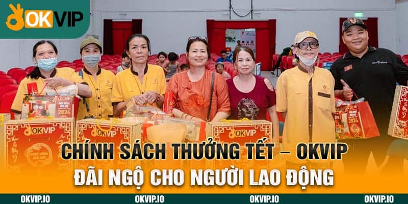 Chính Sách Thưởng Tết – OKVIP Đãi Ngộ Cho Người Lao Động - hình ảnh - jvggcbyzf.top Chính Sách Thưởng Tết – OKVIP Đãi Ngộ Cho Người Lao Động - hình ảnh - jvggcbyzf.top