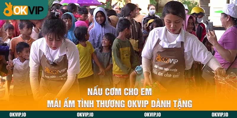 Nấu Cơm Cho Em – Mái Ấm Tình Thương OKVIP Dành Tặng - hình ảnh - jvggcbyzf.top