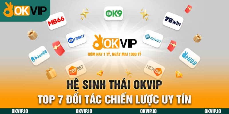 Hệ Sinh Thái OKVIP – Top 7 Đối Tác Chiến Lược Uy Tín - hình ảnh - jvggcbyzf.top Hệ Sinh Thái OKVIP – Top 7 Đối Tác Chiến Lược Uy Tín - hình ảnh - jvggcbyzf.top