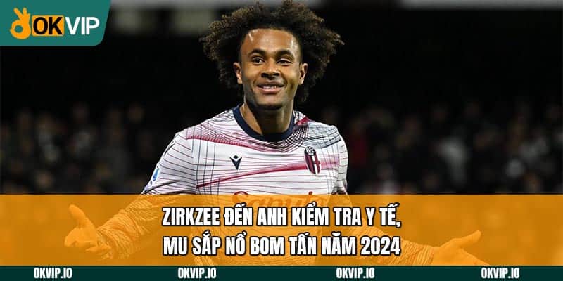 Zirkzee Đến Anh Kiểm Tra Y Tế, MU Sắp Nổ Bom Tấn Năm 2024 - hình ảnh - jvggcbyzf.top Zirkzee Đến Anh Kiểm Tra Y Tế, MU Sắp Nổ Bom Tấn Năm 2024 - hình ảnh - jvggcbyzf.top