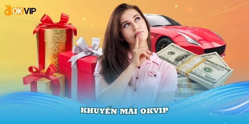 Khuyến Mãi OKVIP Với 3 Sự Kiện Tặng Quà Hấp Dẫn - hình ảnh - jvggcbyzf.top