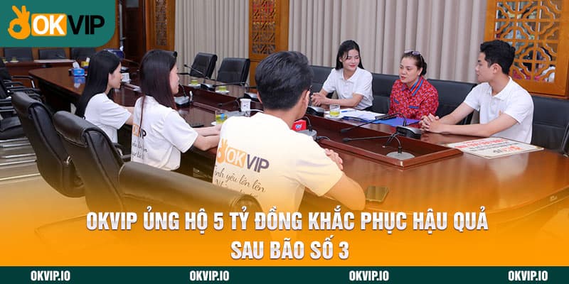 Sau Cơn Bão Số 3 Yagi – OKVIP Chung Tay Ủng Hộ 5 Tỷ Đồng! - hình ảnh - jvggcbyzf.top Sau Cơn Bão Số 3 Yagi – OKVIP Chung Tay Ủng Hộ 5 Tỷ Đồng! - hình ảnh - jvggcbyzf.top