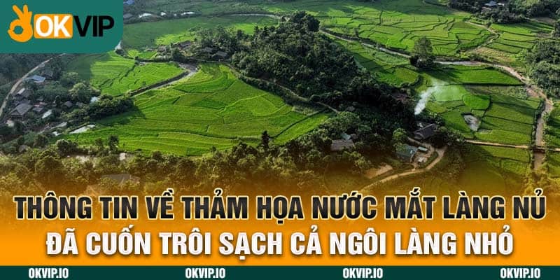 OKVIP – Nước Mắt Làng Nủ Và Thảm Kịch Quét Sạch Cả Làng - hình ảnh - jvggcbyzf.top OKVIP – Nước Mắt Làng Nủ Và Thảm Kịch Quét Sạch Cả Làng - hình ảnh - jvggcbyzf.top