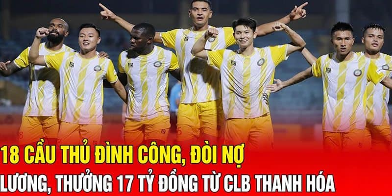CLB Thanh Hóa Nợ Cầu Thủ 17 Tỷ Tiền Lương Thưởng? - hình ảnh - jvggcbyzf.top CLB Thanh Hóa Nợ Cầu Thủ 17 Tỷ Tiền Lương Thưởng? - hình ảnh - jvggcbyzf.top