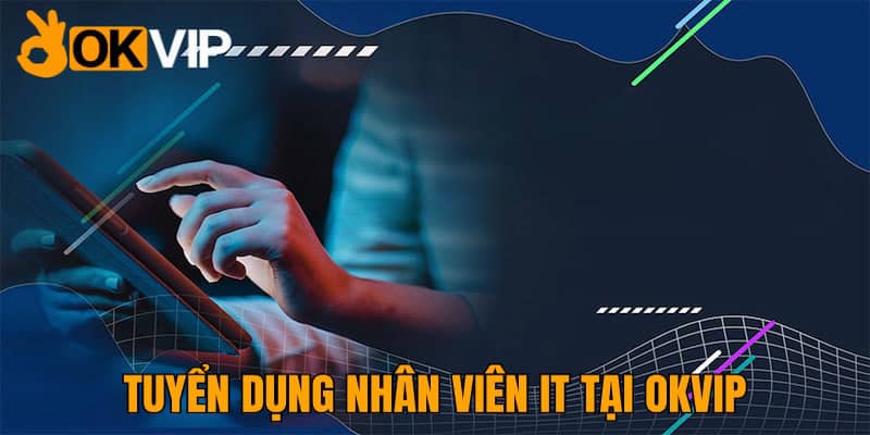 IT Web Tại OKVIP – Yêu Cầu Và Các Đãi Ngộ Chi Tiết Tháng 10 - hình ảnh - jvggcbyzf.top IT Web Tại OKVIP – Yêu Cầu Và Các Đãi Ngộ Chi Tiết Tháng 10 - hình ảnh - jvggcbyzf.top