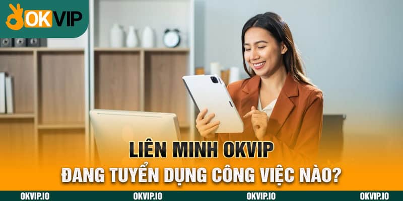 Việc làm online tại OKVIP có gì? Tuyển dụng đa dạng vị trí - hình ảnh - jvggcbyzf.top