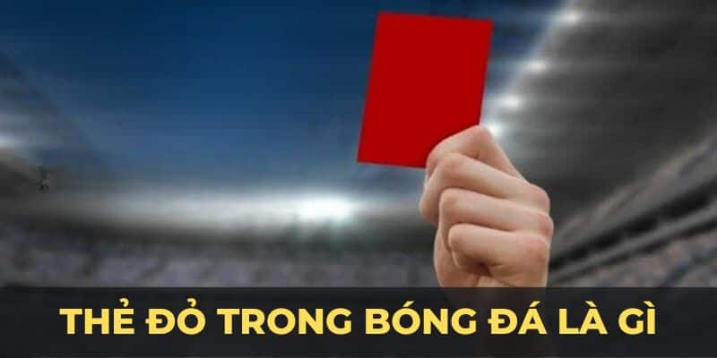 Thẻ Đỏ Trong Bóng Đá Là Gì? OKVIP Tìm Hiểu Thông tin - hình ảnh - jvggcbyzf.top