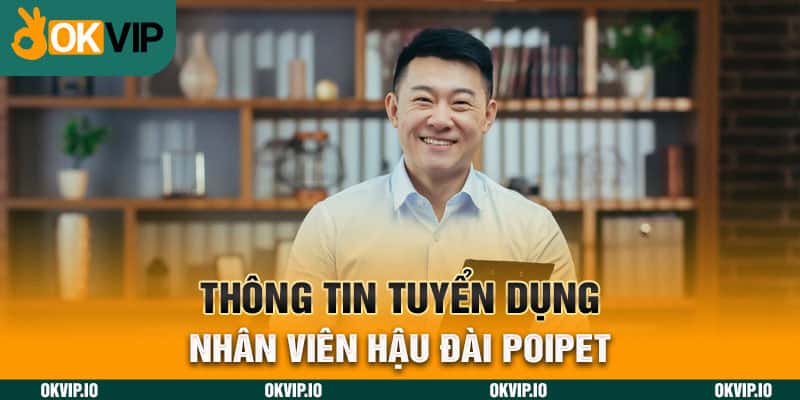 Tuyển Dụng Nhân Viên Hậu Đài POIPET – Thông Tin Và Đãi Ngộ - hình ảnh - jvggcbyzf.top Tuyển Dụng Nhân Viên Hậu Đài POIPET – Thông Tin Và Đãi Ngộ - hình ảnh - jvggcbyzf.top