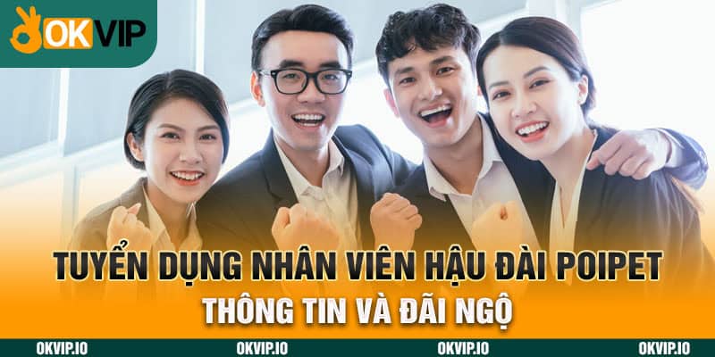 Tuyển Dụng Nhân Viên Hậu Đài POIPET – Thông Tin Và Đãi Ngộ - hình ảnh - jvggcbyzf.top Tuyển Dụng Nhân Viên Hậu Đài POIPET – Thông Tin Và Đãi Ngộ - hình ảnh - jvggcbyzf.top