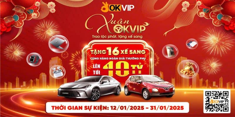 Xuân OKVIP 2025 – Trao Lộc Phát, Tặng Xế Sang Hấp Dẫn - hình ảnh - jvggcbyzf.top